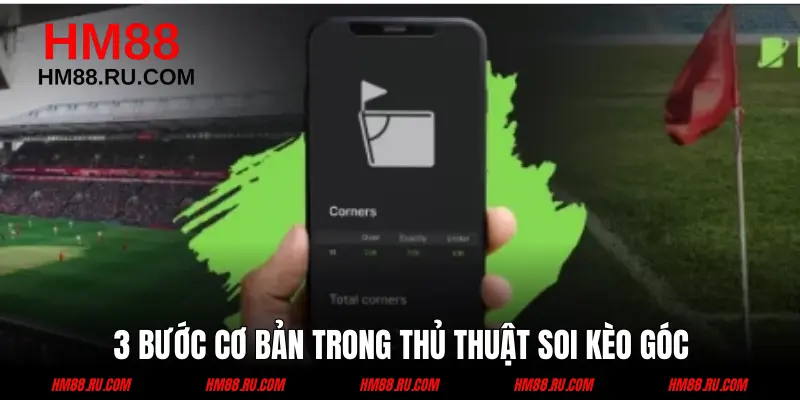 3 bước trong cách soi kèo phạt góc