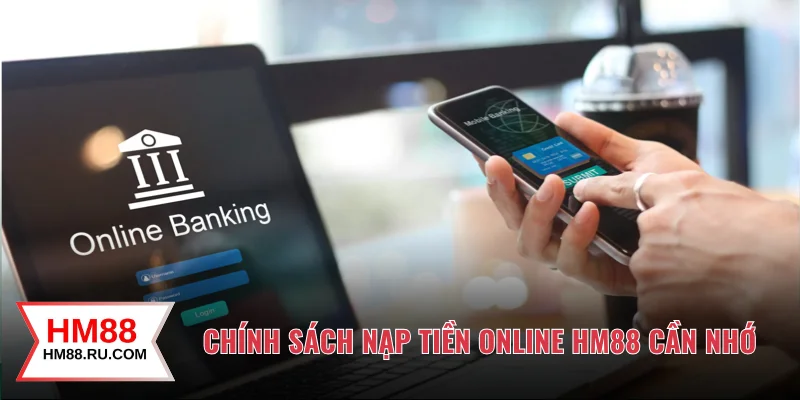 Chính sách nạp tiền online HM88 cần nhớ