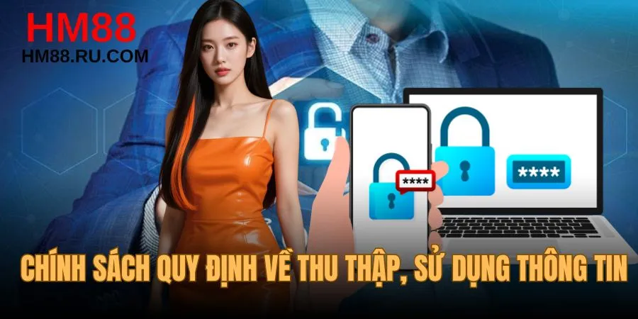 Chính sách quy định về thu thập, sử dụng thông tin