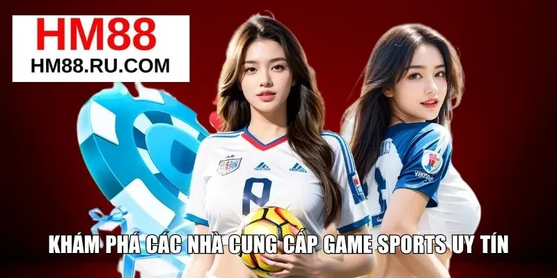 Khám phá các nhà cung cấp game Sports uy tín